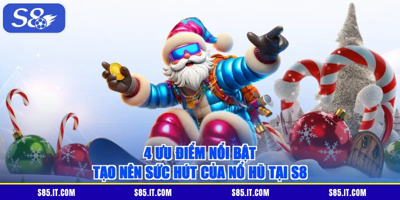 4 ưu điểm nổi bật tạo nên sức hút của nổ hũ tại S8