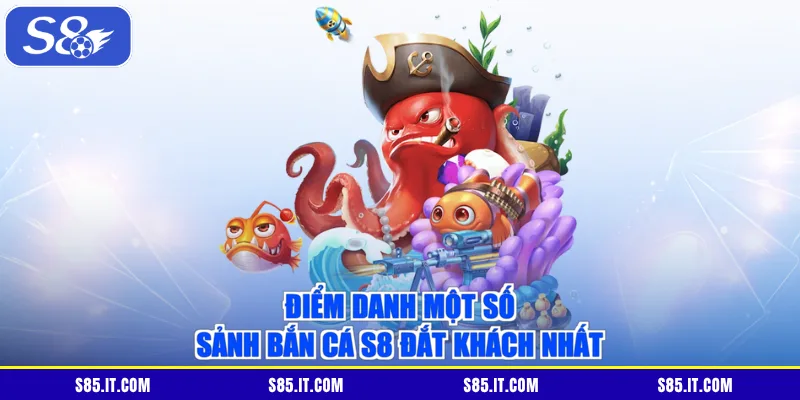 Điểm danh một số sảnh bắn cá S8 đắt khách nhất
