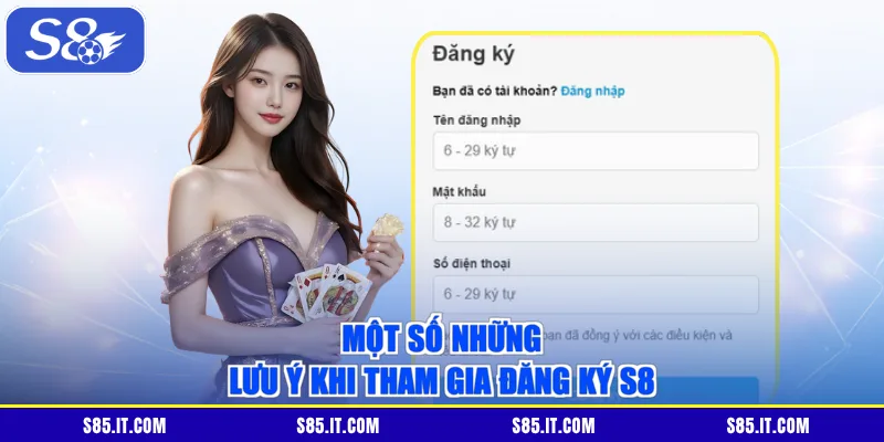 Một số những lưu ý khi tham gia đăng ký S8