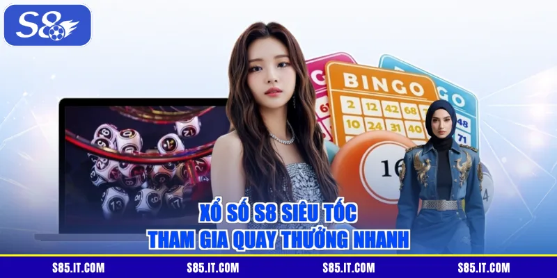 Xổ số S8 siêu tốc tham gia quay thưởng nhanh