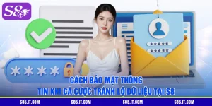 Cách Bảo Mật Thông Tin Khi Cá Cược Tránh Lộ Dữ Liệu Tại S8