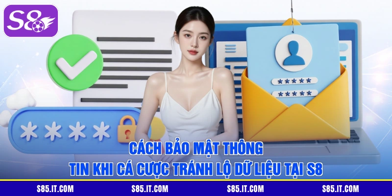 Cách Bảo Mật Thông Tin Khi Cá Cược Tránh Lộ Dữ Liệu Tại S8