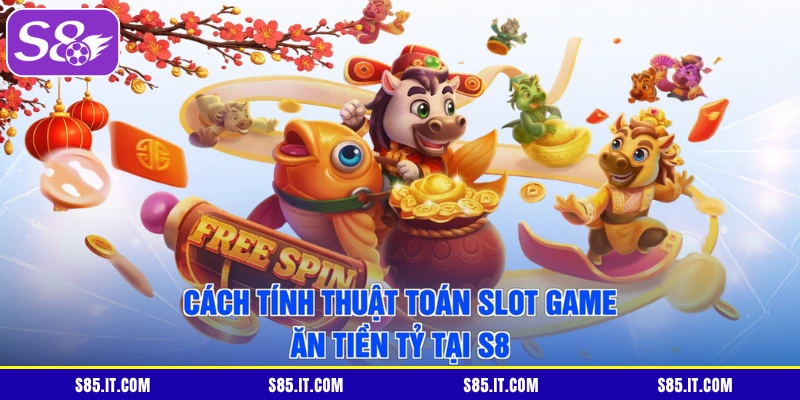 Cách Tính Thuật Toán Slot Game | Ăn Tiền Tỷ Tại S8