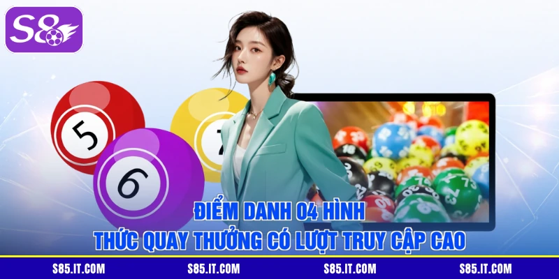 Điểm danh 04 hình thức quay thưởng có lượt truy cập cao