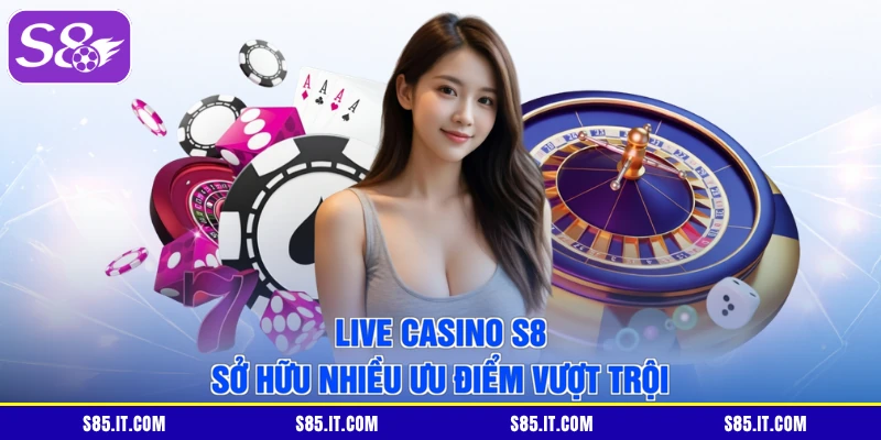 Live casino S8 là sảnh game được yêu thích nhất 2026