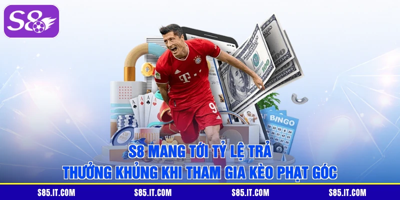 S8 mang tới tỷ lệ trả thưởng khủng khi tham gia kèo phạt góc
